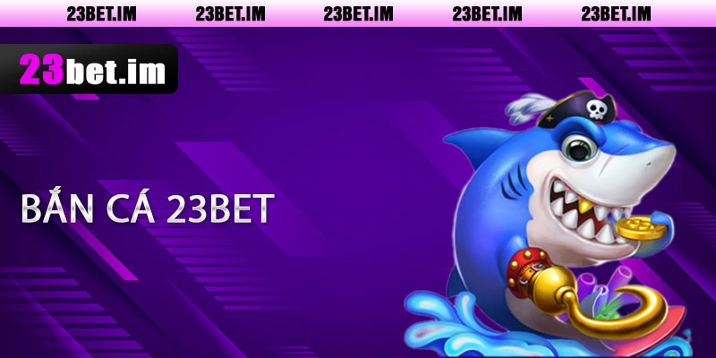 Bắn Cá 23bet